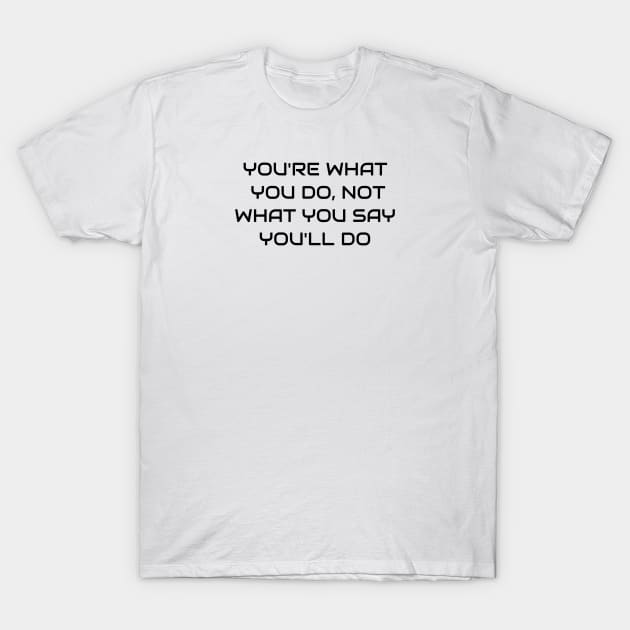 You Are What You Do T-Shirt by Jitesh Kundra